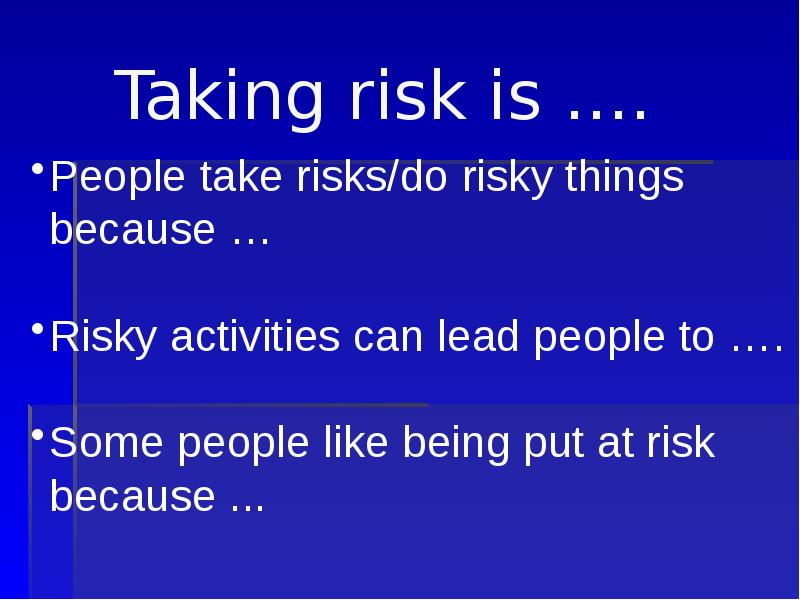Taking risk is ….