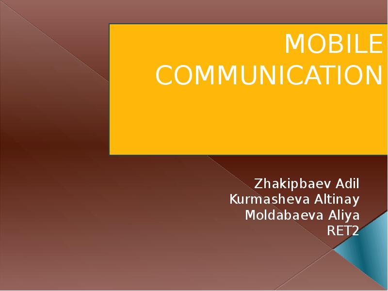MOBILE COMMUNICATION
Zhakipbaev Adil
Kurmasheva Altinay
Moldabaeva Aliya
RET2 MOBILE COMMUNICATION
Zhakipbaev Adil
Kurmasheva Altinay
Moldabaeva Aliya
RET2