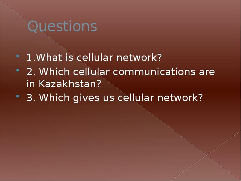 Questions 1.What is cellular network? 2. Which cellular communications are in