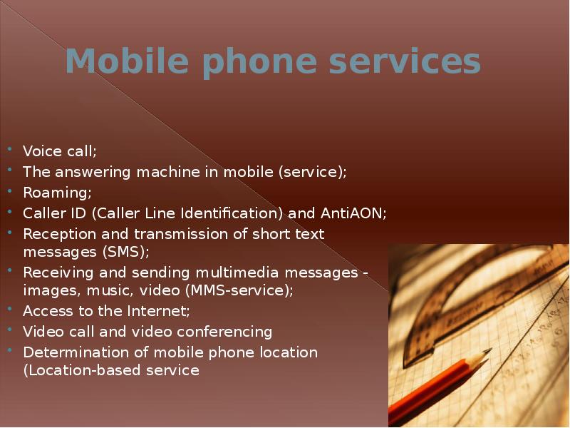 Mobile phone services
Voice call;
The answering machine in mobile (service);
Mobile phone services
Voice call;
The answering machine in mobile (service);