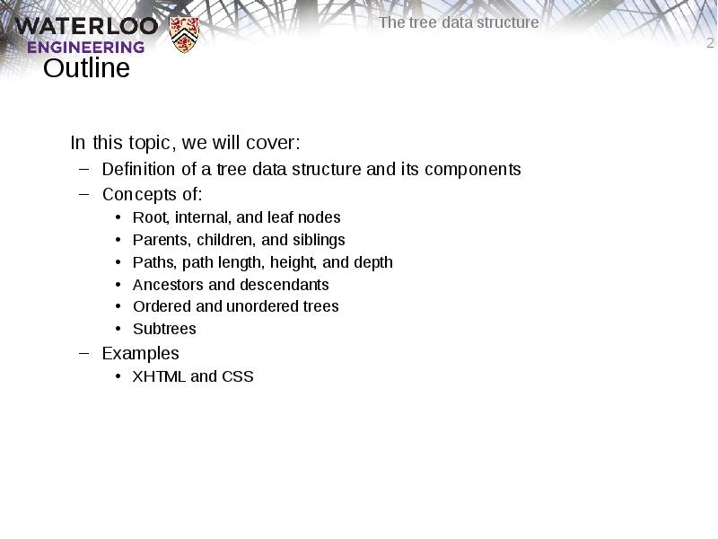 Outline
In this topic, we will cover:
Definition of a tree Outline
In this topic, we will cover:
Definition of a tree