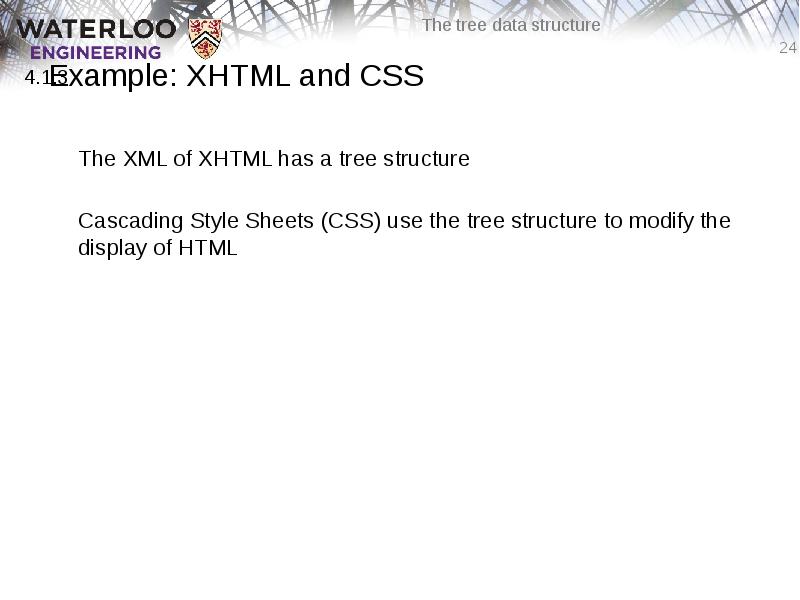 Example: XHTML and CSS
The XML of XHTML has a tree Example: XHTML and CSS
The XML of XHTML has a tree