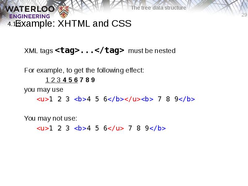 Example: XHTML and CSS
XML tags <tag>...</tag> must be nested
For Example: XHTML and CSS
XML tags <tag>...</tag> must be nested
For