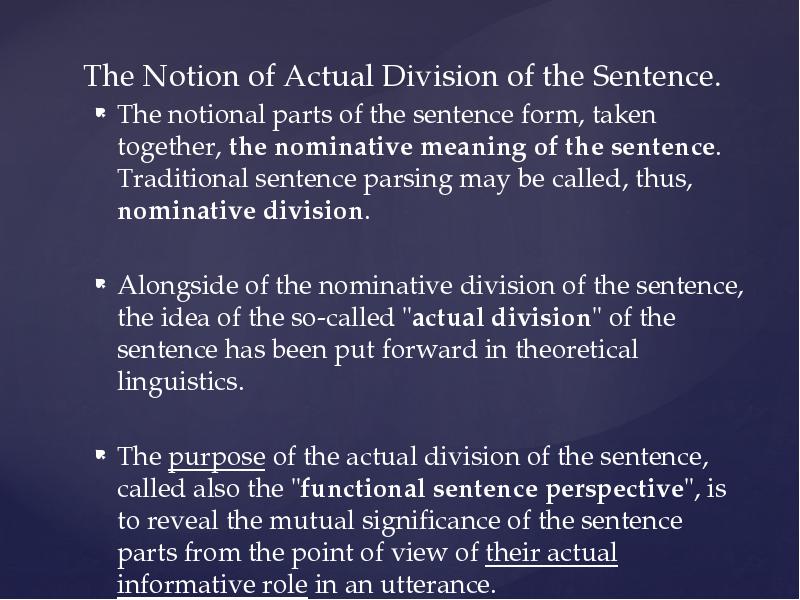 The Notion of Actual Division of the Sentence.
The notional parts The Notion of Actual Division of the Sentence.
The notional parts