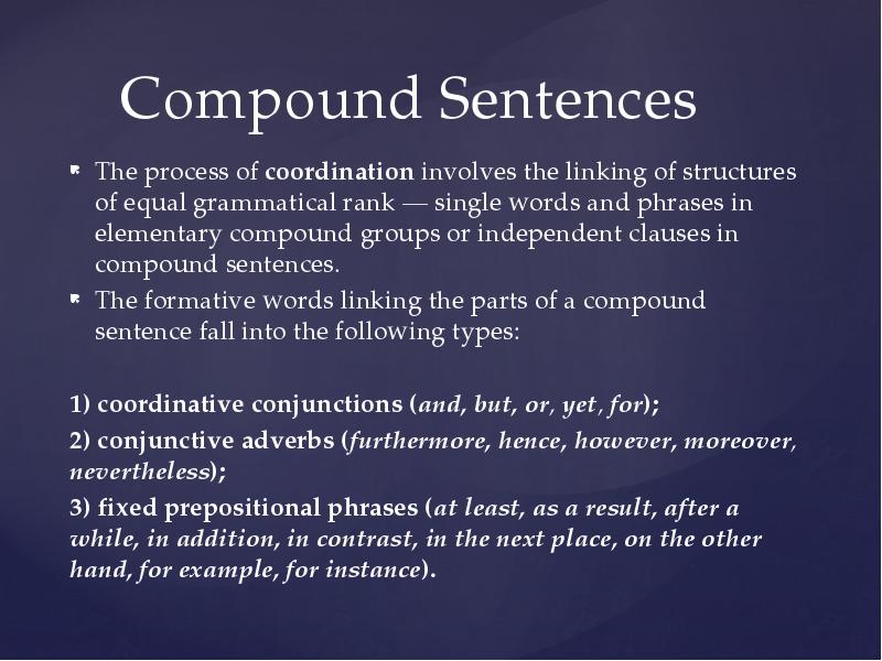 Compound Sentences
The process of coordination involves the linking of structures Compound Sentences
The process of coordination involves the linking of structures