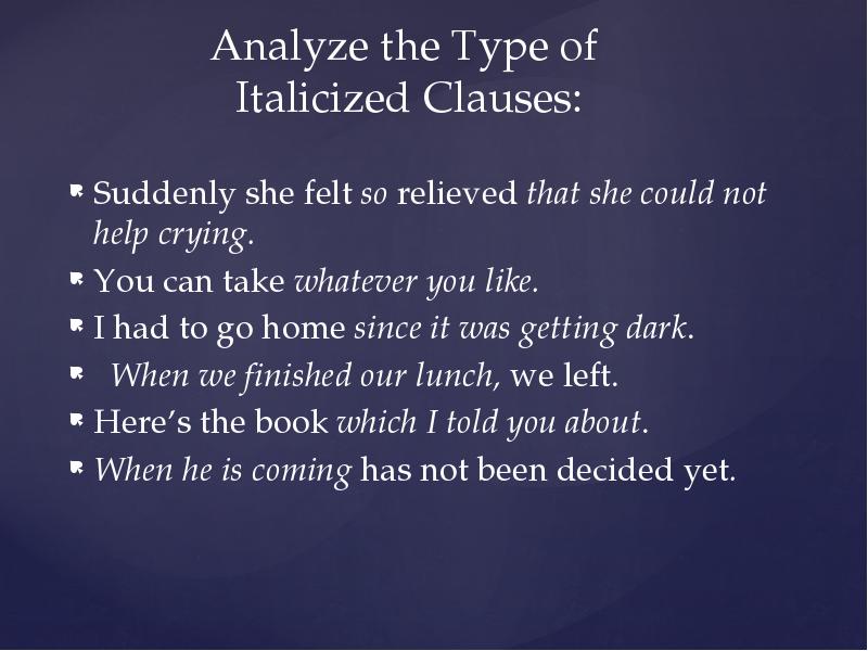 Analyze the Type of Italicized Clauses:
Suddenly she felt so Analyze the Type of Italicized Clauses:
Suddenly she felt so