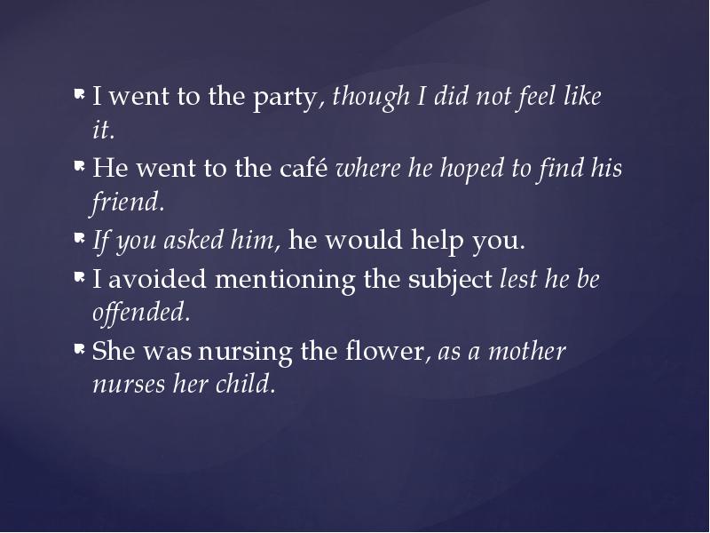 I went to the party, though I did not feel like I went to the party, though I did not feel like