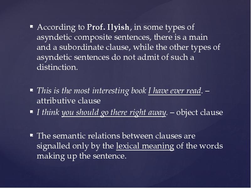 According to Prof. Ilyish, in some types of asyndetic composite sentences, According to Prof. Ilyish, in some types of asyndetic composite sentences,