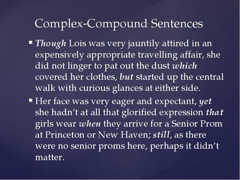 Complex-Compound Sentences Though Lois was very jauntily attired in an expensively