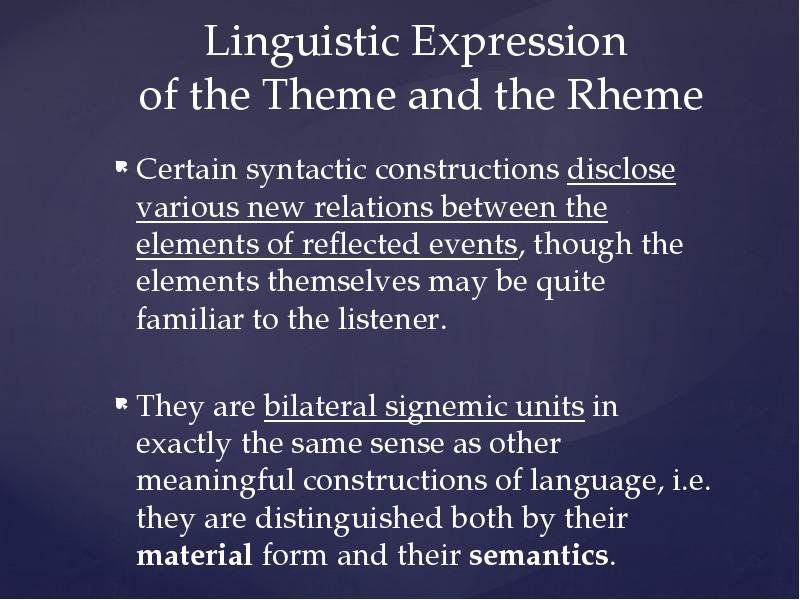 Linguistic Expression of the Theme and the Rheme
Certain syntactic Linguistic Expression of the Theme and the Rheme
Certain syntactic