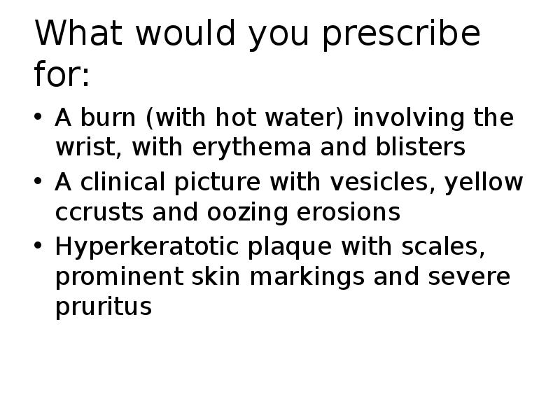 What would you prescribe for:
A burn (with hot water) involving What would you prescribe for:
A burn (with hot water) involving