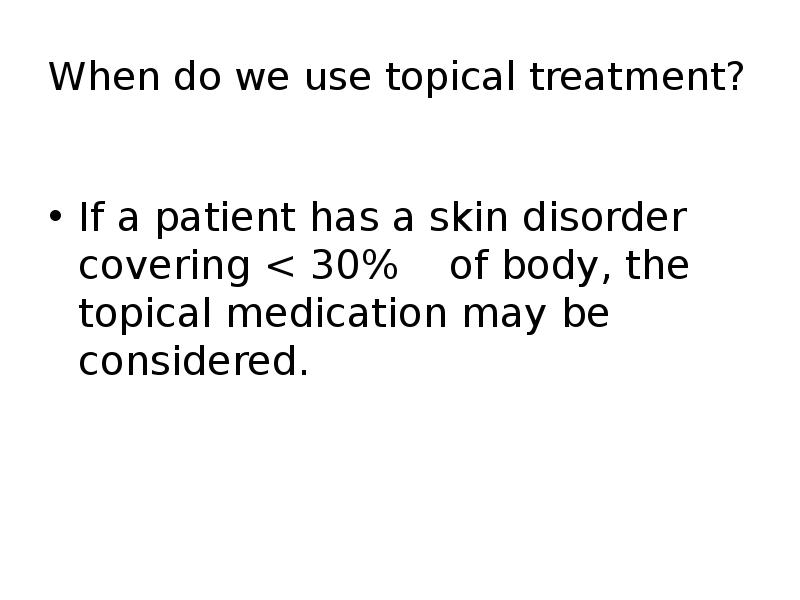 When do we use topical treatment?
If a patient has a When do we use topical treatment?
If a patient has a