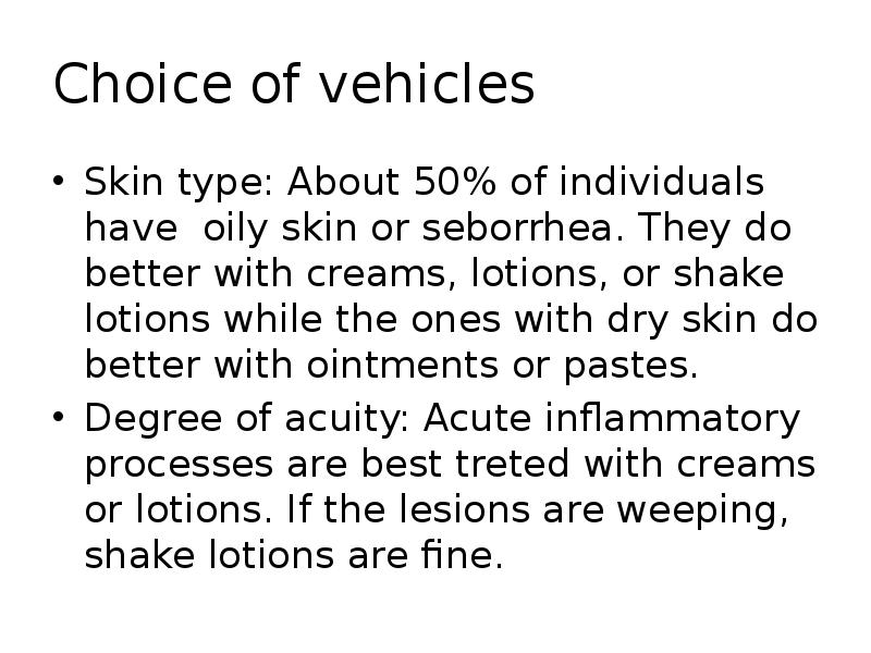Choice of vehicles
Skin type: About 50% of individuals have oily Choice of vehicles
Skin type: About 50% of individuals have oily