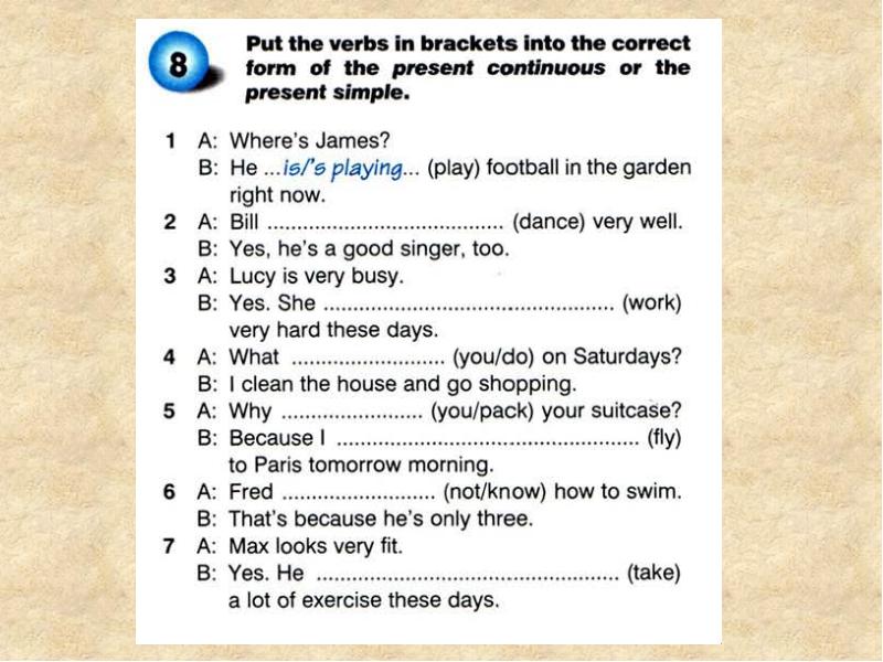 Put the word in correct form. Put the verbs in Brackets into the present Continuous. Put the verbs in the present Continuous. Put the verbs in Brackets into the present simple or the present Continuous. Put в present Continuous.