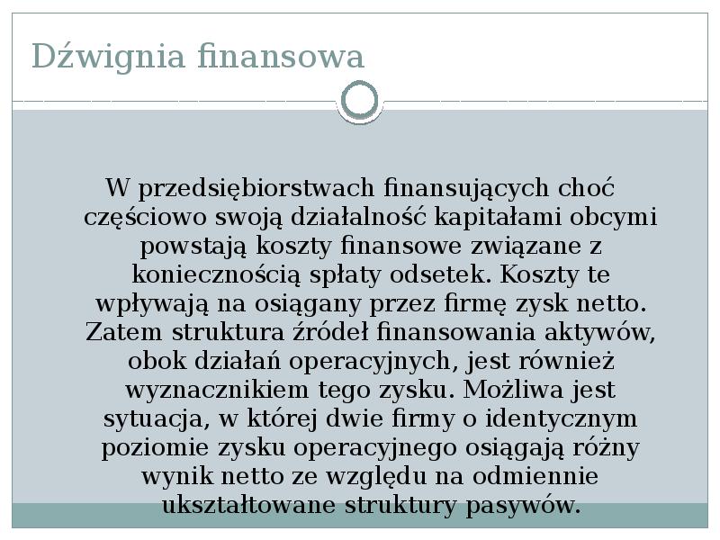 Dźwignia finansowa
W przedsiębiorstwach finansujących choć częściowo swoją działalność kapitałami obcymi Dźwignia finansowa
W przedsiębiorstwach finansujących choć częściowo swoją działalność kapitałami obcymi