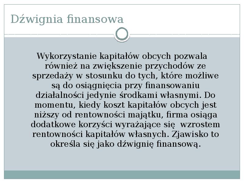Dźwignia finansowa
Wykorzystanie kapitałów obcych pozwala również na zwiększenie przychodów ze Dźwignia finansowa
Wykorzystanie kapitałów obcych pozwala również na zwiększenie przychodów ze