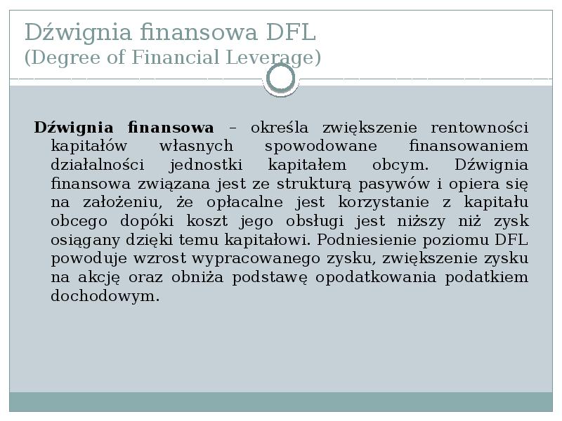 Dźwignia finansowa DFL (Degree of Financial Leverage)
Dźwignia finansowa – określa Dźwignia finansowa DFL (Degree of Financial Leverage)
Dźwignia finansowa – określa