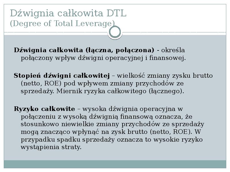 Dźwignia całkowita DTL (Degree of Total Leverage)
Dźwignia całkowita (łączna, połączona) Dźwignia całkowita DTL (Degree of Total Leverage)
Dźwignia całkowita (łączna, połączona)