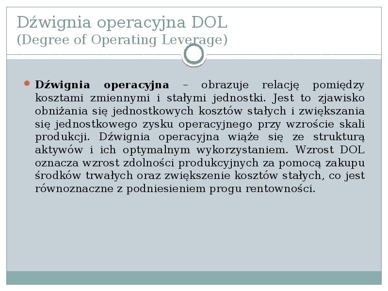 Dźwignia operacyjna DOL (Degree of Operating Leverage)
Dźwignia operacyjna – obrazuje Dźwignia operacyjna DOL (Degree of Operating Leverage)
Dźwignia operacyjna – obrazuje