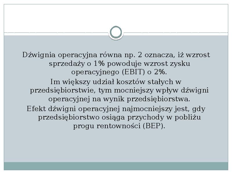 Dźwignia operacyjna równa np. 2 oznacza, iż wzrost sprzedaży o 1% Dźwignia operacyjna równa np. 2 oznacza, iż wzrost sprzedaży o 1%
