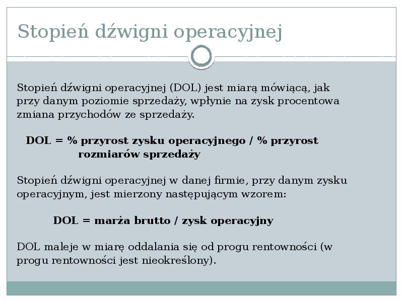 Stopień dźwigni operacyjnej
Stopień dźwigni operacyjnej (DOL) jest miarą mówiącą, jak Stopień dźwigni operacyjnej
Stopień dźwigni operacyjnej (DOL) jest miarą mówiącą, jak