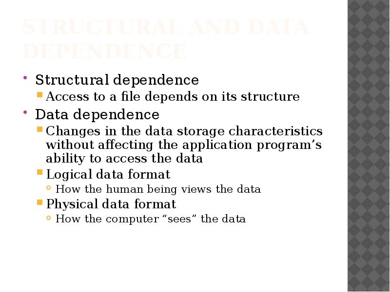 Structural and Data Dependence
Structural dependence
Access to a file depends Structural and Data Dependence
Structural dependence
Access to a file depends