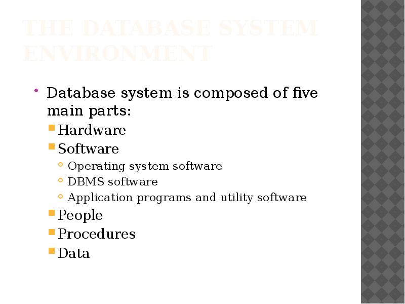 The Database System Environment
Database system is composed of five The Database System Environment
Database system is composed of five