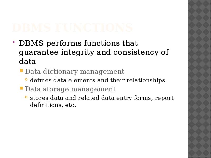 DBMS Functions
DBMS performs functions that guarantee integrity and consistency of DBMS Functions
DBMS performs functions that guarantee integrity and consistency of