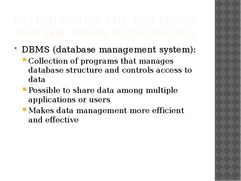 Introducing the Database and the DBMS (continued)
DBMS (database management system):
Introducing the Database and the DBMS (continued)
DBMS (database management system):