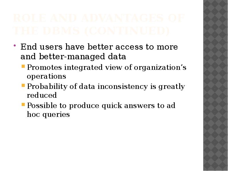 Role and Advantages of the DBMS (continued)
End users have better Role and Advantages of the DBMS (continued)
End users have better