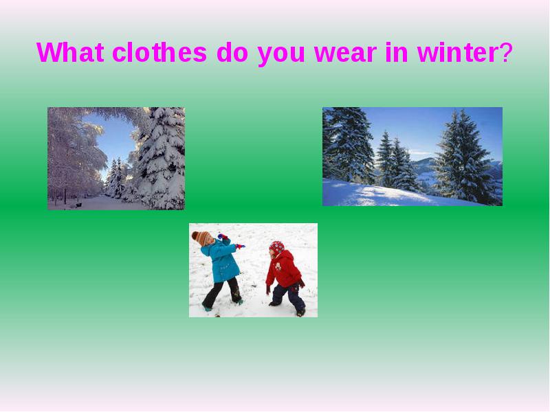 What clothes do you wear. What do you Wear in Winter. In the Winter, what are you, Wear)?. What are you wearing in Winter.