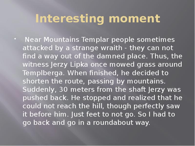 Interesting moment
Near Mountains Templar people sometimes attacked by a strange Interesting moment
Near Mountains Templar people sometimes attacked by a strange