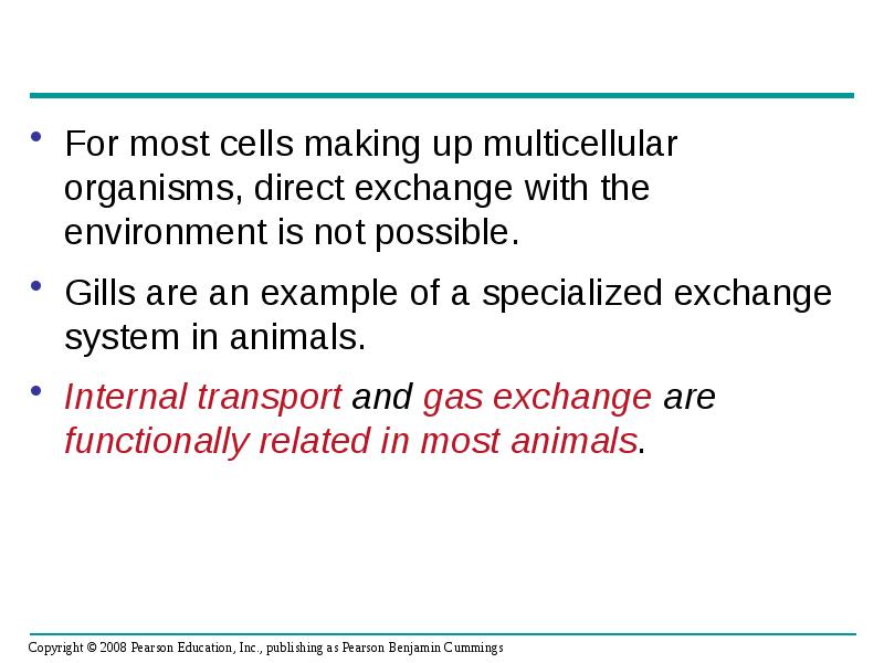 For most cells making up multicellular organisms, direct exchange with the For most cells making up multicellular organisms, direct exchange with the