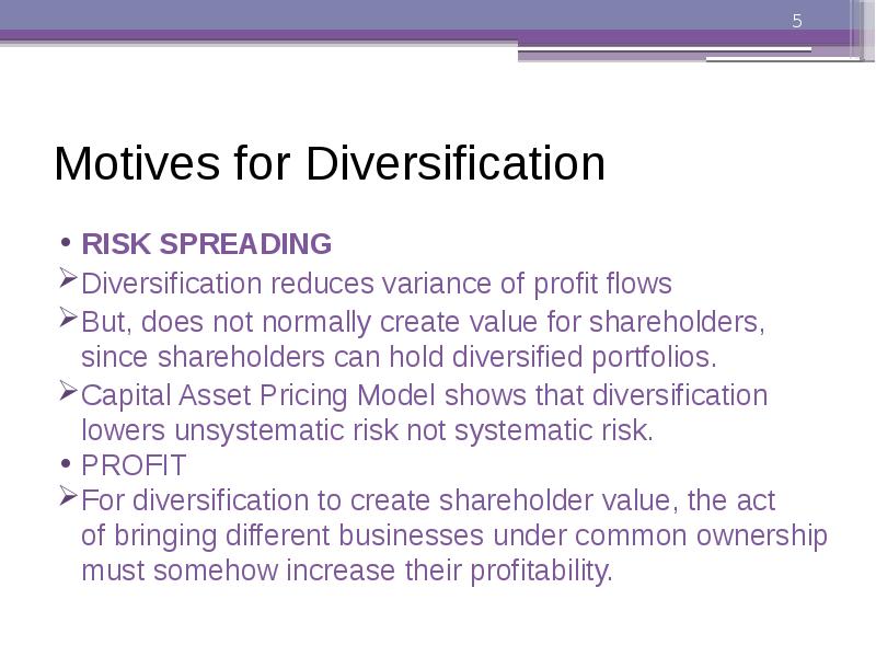 Motives for Diversification
RISK SPREADING
Diversification reduces variance of profit flows
Motives for Diversification
RISK SPREADING
Diversification reduces variance of profit flows
