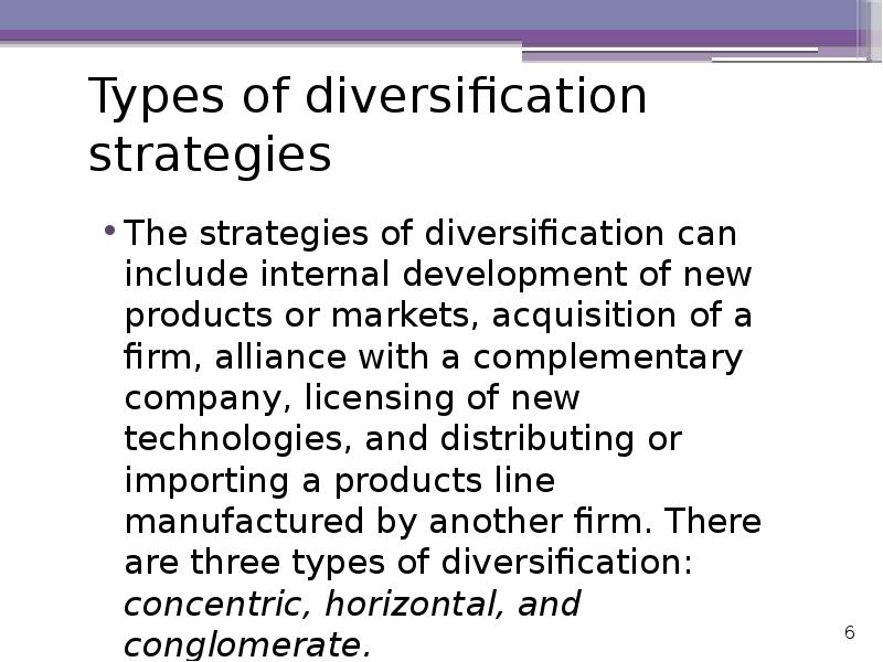 Types of diversification strategies
The strategies of diversification can include Types of diversification strategies
The strategies of diversification can include