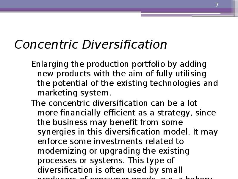 Concentric Diversification
Enlarging the production portfolio by adding new products with Concentric Diversification
Enlarging the production portfolio by adding new products with