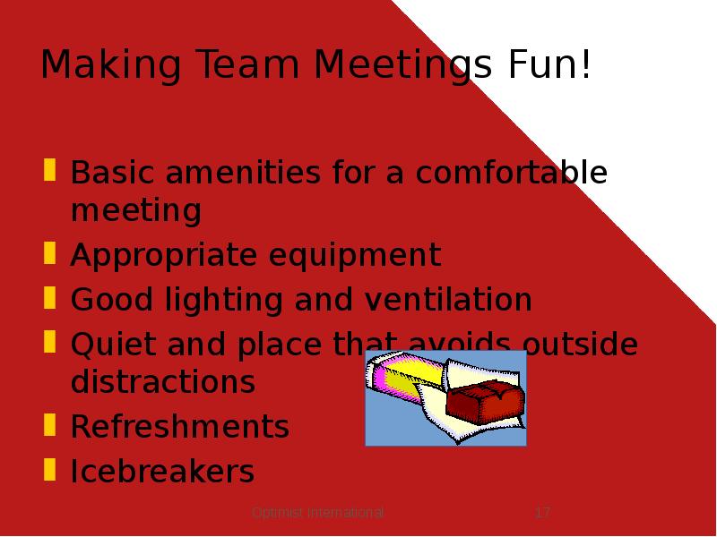 Making Team Meetings Fun!
Basic amenities for a comfortable meeting
Appropriate Making Team Meetings Fun!
Basic amenities for a comfortable meeting
Appropriate