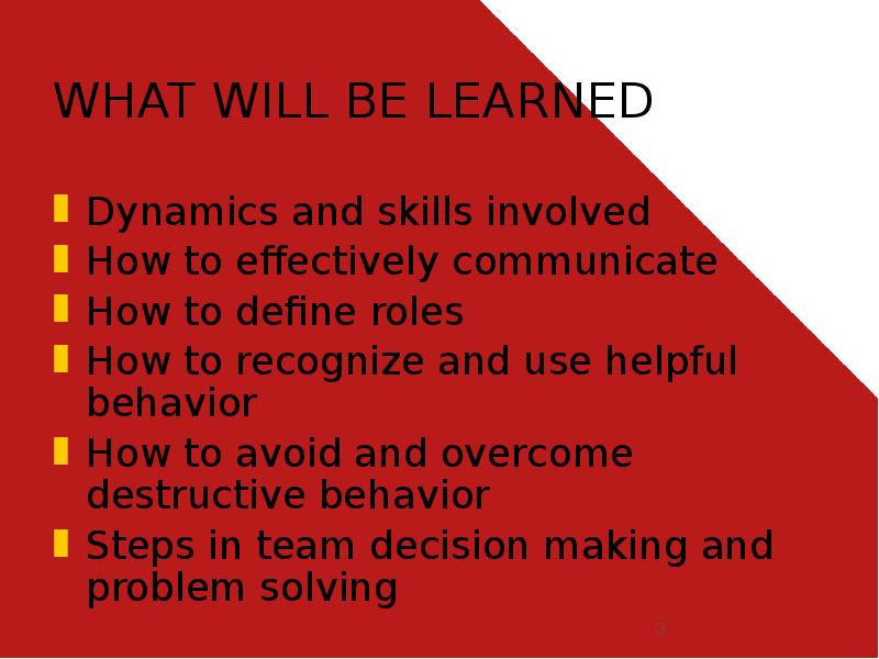WHAT WILL BE LEARNED
Dynamics and skills involved
How to effectively WHAT WILL BE LEARNED
Dynamics and skills involved
How to effectively