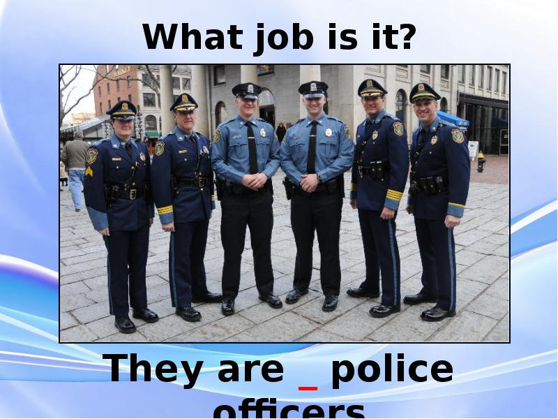 They are police officers