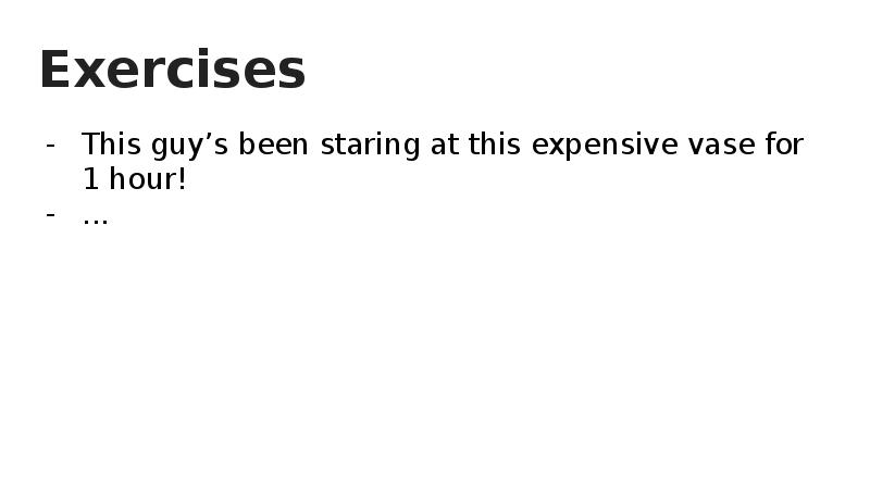 Exercises This guy’s been staring at this expensive vase for 1