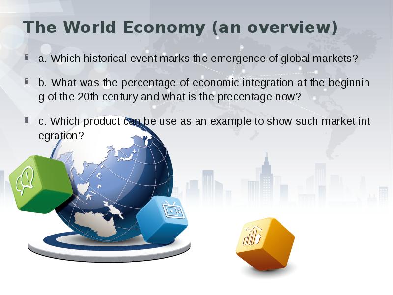 The World Economy (an overview)
a. Which historical event marks the The World Economy (an overview)
a. Which historical event marks the