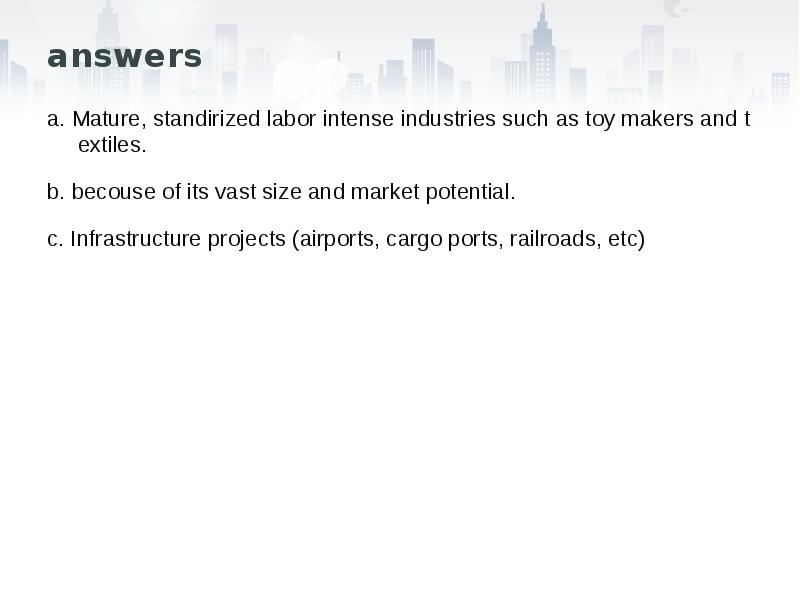 answers
a. Mature, standirized labor intense industries such as toy makers answers
a. Mature, standirized labor intense industries such as toy makers