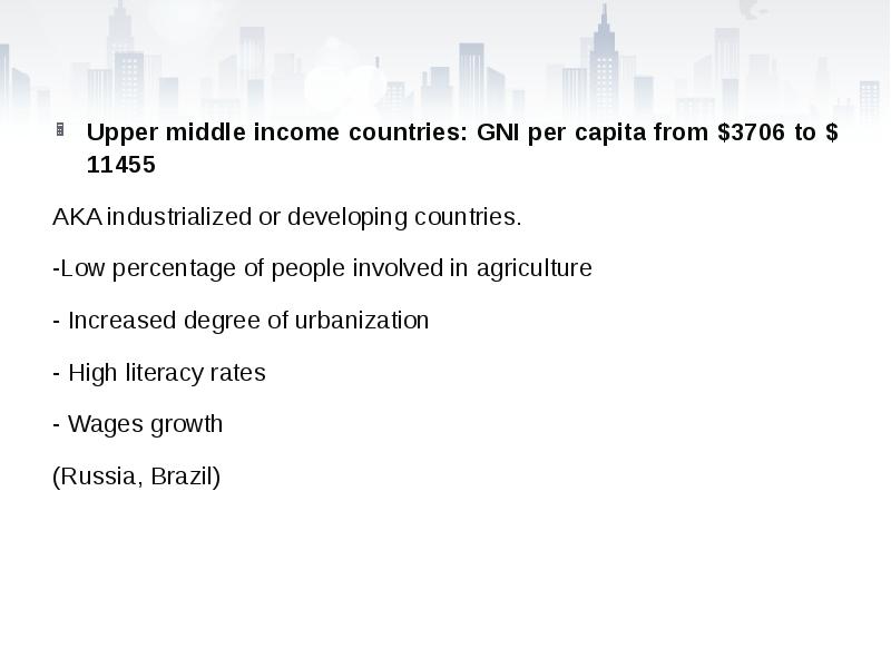 Upper middle income countries: GNI per capita from $3706 to $11455
Upper middle income countries: GNI per capita from $3706 to $11455