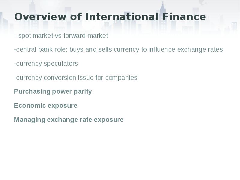 Overview of International Finance
- spot market vs forward market
-central Overview of International Finance
- spot market vs forward market
-central