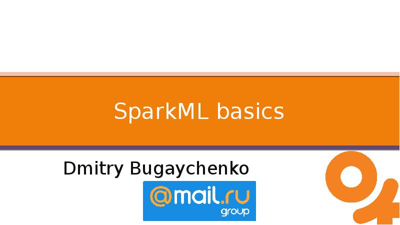 SparkML basics Dmitry Bugaychenko