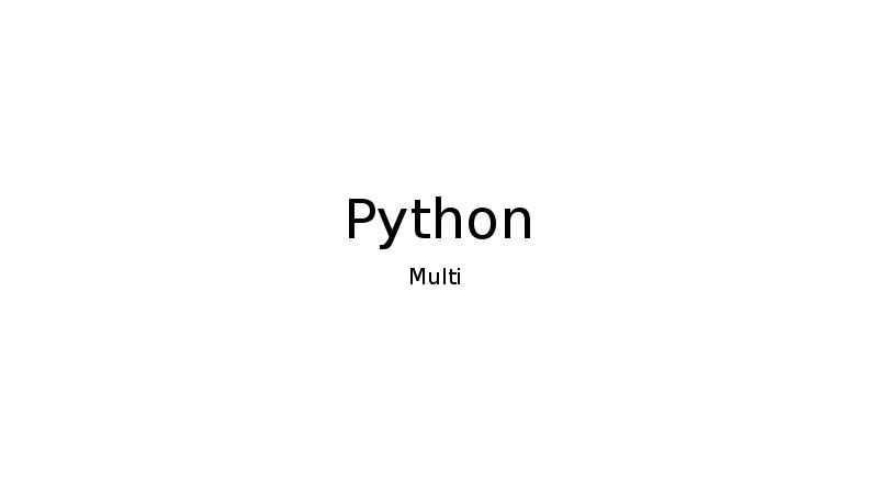 Python
Multi Python
Multi