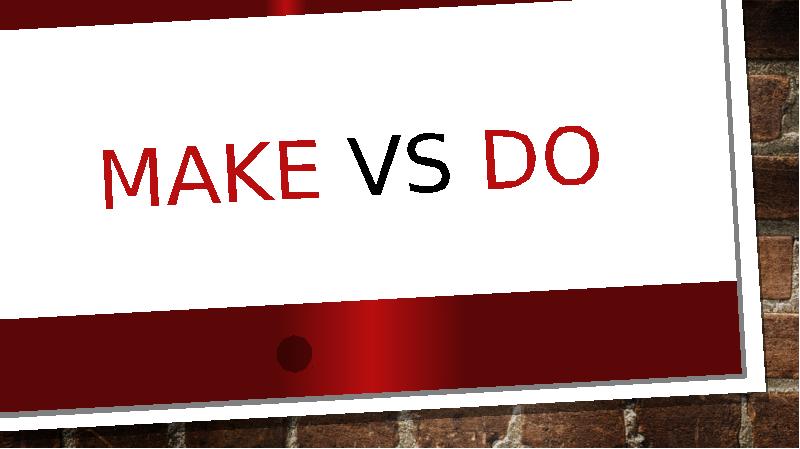 make vs do presentations