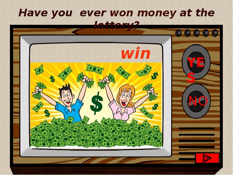 Have you ever. Have you ever win или won. Have you Dreamt of winning the Lottery ответы. If i won the Lottery.