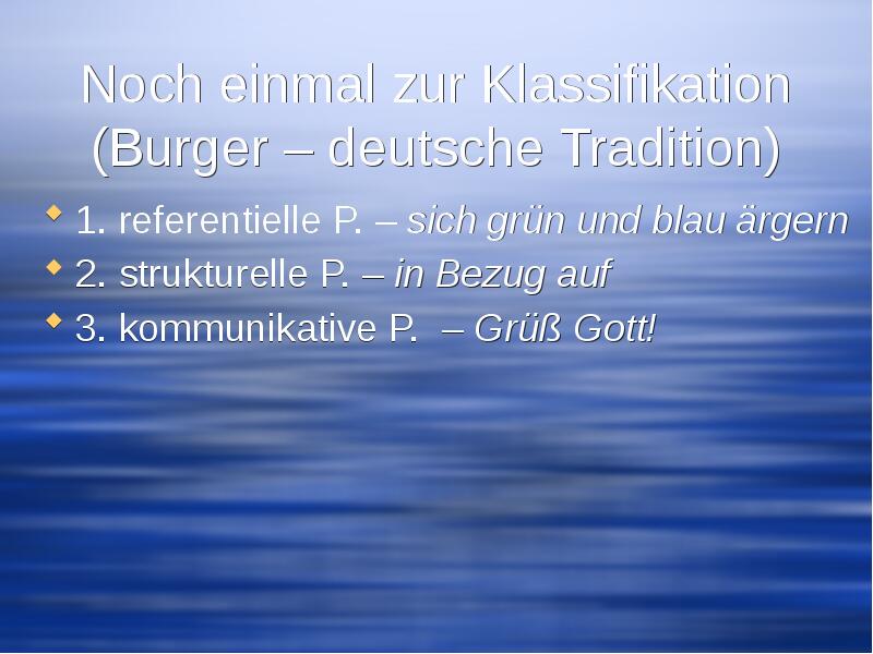 Noch einmal zur Klassifikation (Burger – deutsche Tradition) 1. referentielle P.