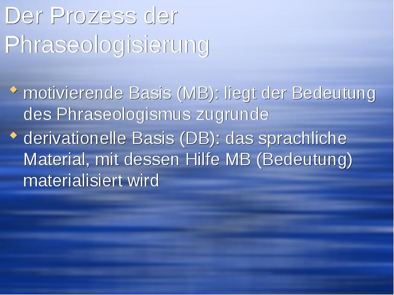 Der Prozess der Phraseologisierung motivierende Basis (MB): liegt der Bedeutung des